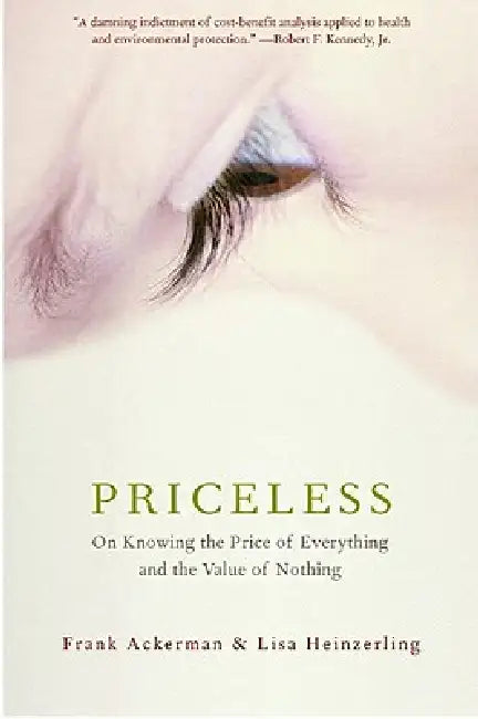 Priceless: On Knowing the Price of Everything and the Value of Nothing by Frank Ackerman, Lisa Heinzerling