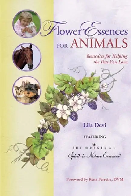 Flower Essences for Animals: Remedies for Helping the Pets You Love by Lila Devi