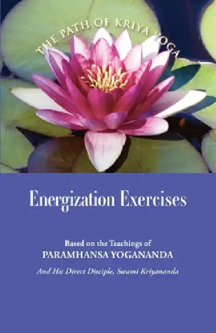 Energization Exercises: Based on the Teachings of Paramhansa Yogananda, and His Disciple Swami Kriyananda by Paramhansa Yogananda