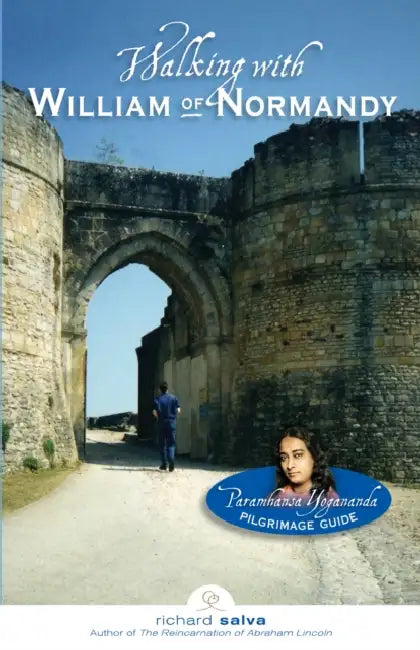 Walking with William of Normandy: Paramhansa Yogananda Pilgrimage Guide by Richard Salva