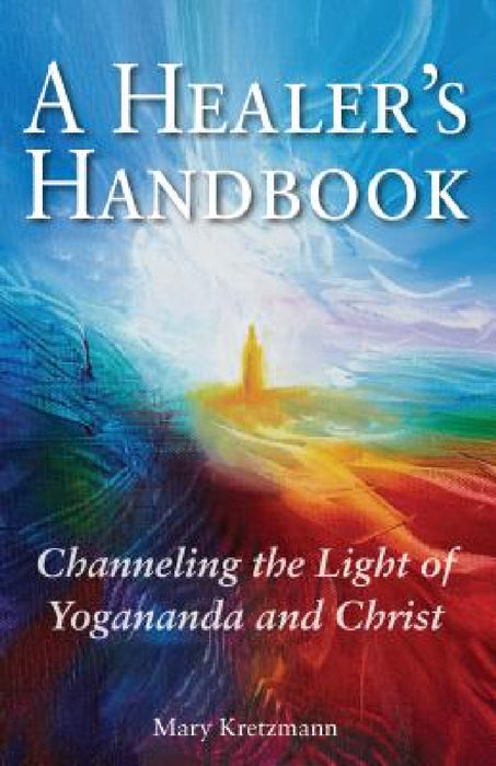 A Healer's Handbook: Channeling the Light of Yogananda and Christ by Mary Kretzmann