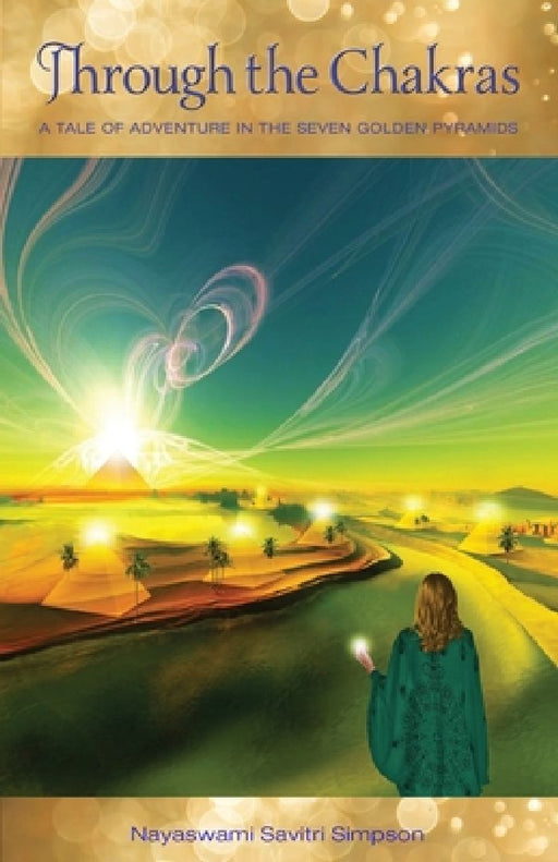 Through the Chakras: A Tale of Adventure in the Seven Golden Pyramids by Nayaswami Savitri Simpson