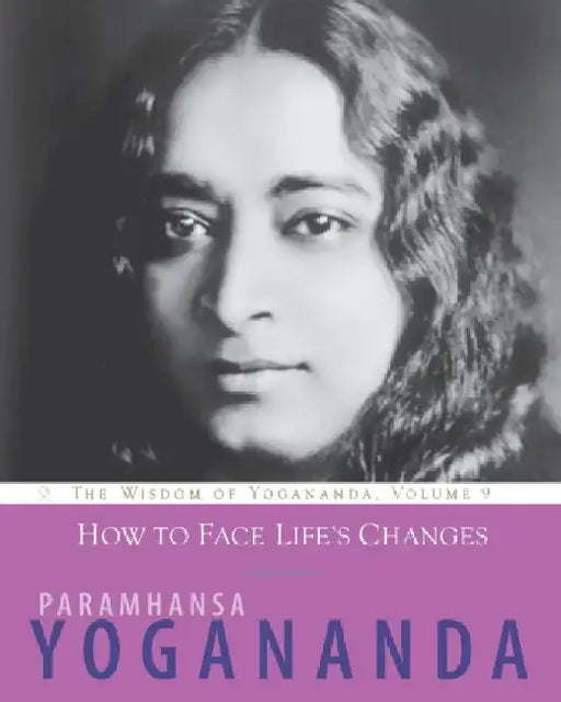 How to Face Life's Changes by Paramhansa Yogananda