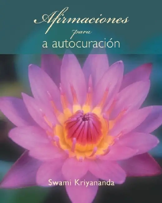 Afirmaciones para la autocuración by Swami Kriyananda