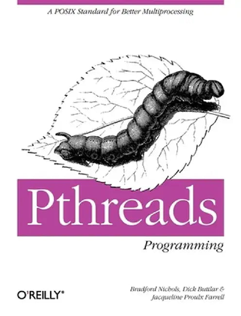 Pthreads Programming: A Posix Standard for Better Multiprocessing by Dick Buttlar