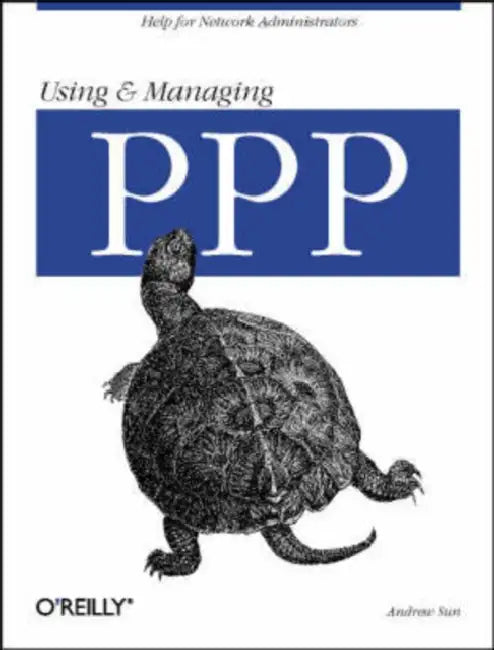 Using and Managing PPP: Help for Network Administrators by Andrew Sun