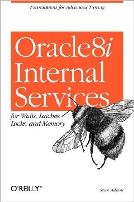 Oracle8i Internal Services for Waits, Latches, Locks, and Memory by Steve Adams