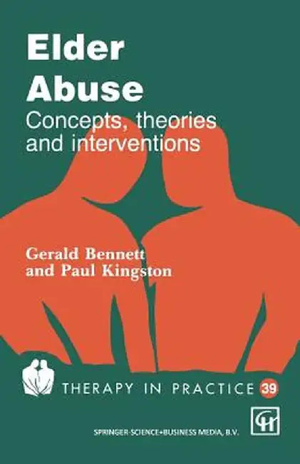 Elder Abuse: Concepts, Theories and Interventions by Gerry Bennett