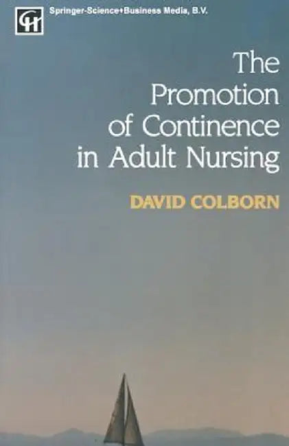 The Promotion of Continence in Adult Nursing by David Colborn
