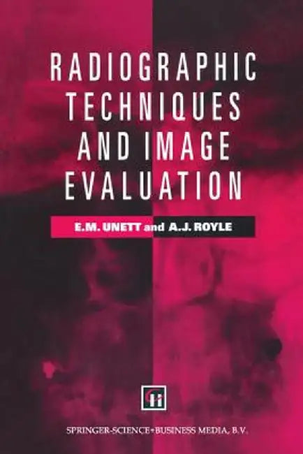 Radiographic Techniques and Image Evaluation by Elizabeth M. Unett