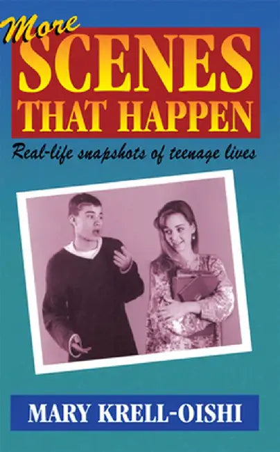 More Scenes That Happen: Real-Life Snapshots of Teenage Lives by Mary Krell-Oishi
