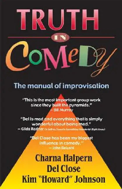 Truth in Comedy: The Manual for Improvisation by Charna Halpern