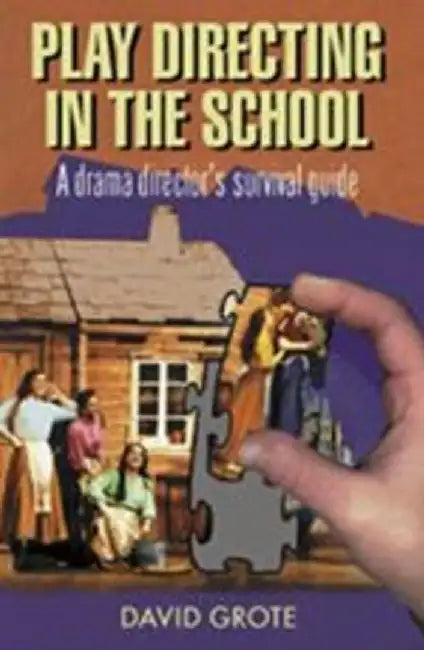 Play Directing in the School: A Drama Director's Survival Guide by David Grote