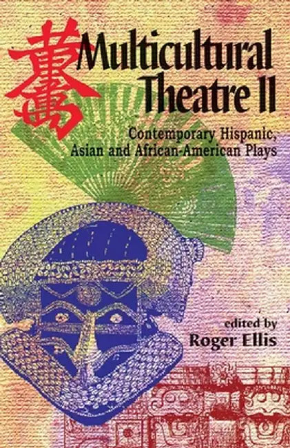 Multicultural Theatre II: Contemporary Hispanic, Asian, and African-American Plays by Roger Ellis