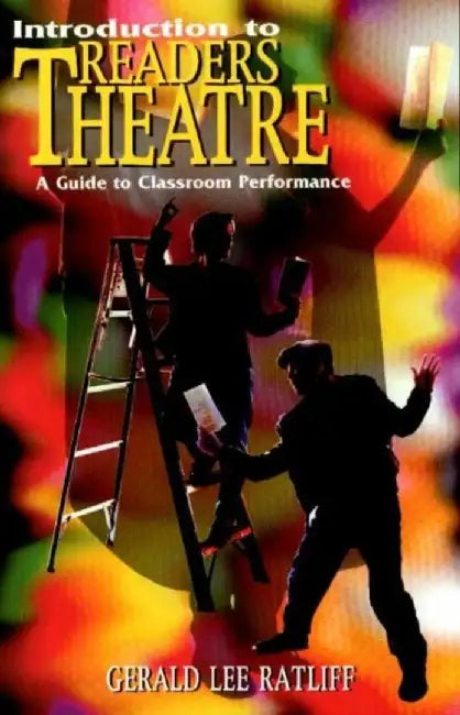 Introduction to Readers Theatre: A Guide to Classroom Performance by Gerald L. Ratliff