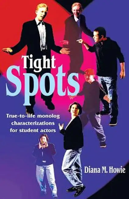 Tight Spots: True-To-Life Monolog Characterizations for Student Actors by Diana M. Howie