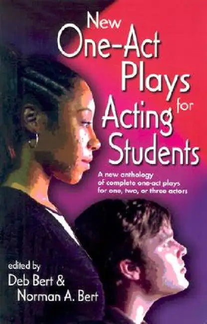 New One Act-Plays for Acting Students: A New Anthology of Complete One-Act Plays for One, Two or Three Actors by Deb Bert