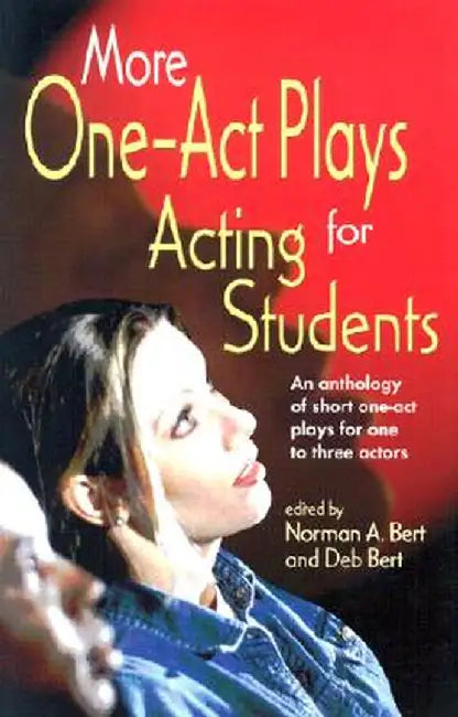 More One-Act Plays for Acting Students: An Anthology of Short One-Act Plays for One to Three Actors by Norman A. Bert