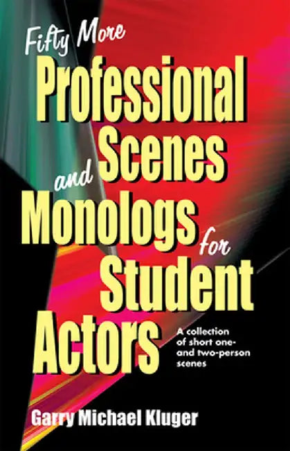 Fifty More Professional Scenes and Monologs for Student Actors: A Collection of Short One-And Two-Person Scenes by Garry Michael Kluger