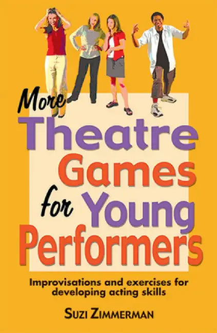More Theatre Games for Young Performers: Improvisations and Exercises for Developing Acting Skills by Suzi Zimmerman