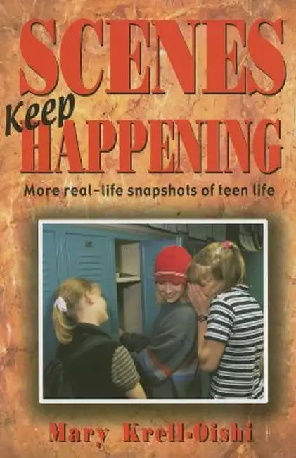 Scenes Keep Happening: More Real-Life Snapshots of Teen Lives by Mary Krell-Oishi