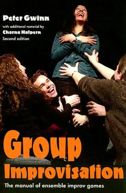 Group Improvisation: The Manual of Ensemble Improv Games by Peter Gwinn