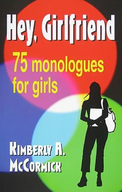 Hey, Girlfriend!: Seventy-Five Monologues for Girls by Kimberly a. McCormick