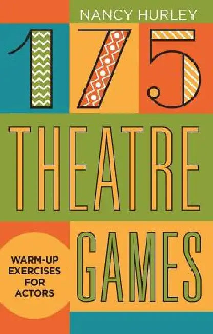 175 Theatre Games: Warm-Up Exercises for Actors by Nancy Hurley