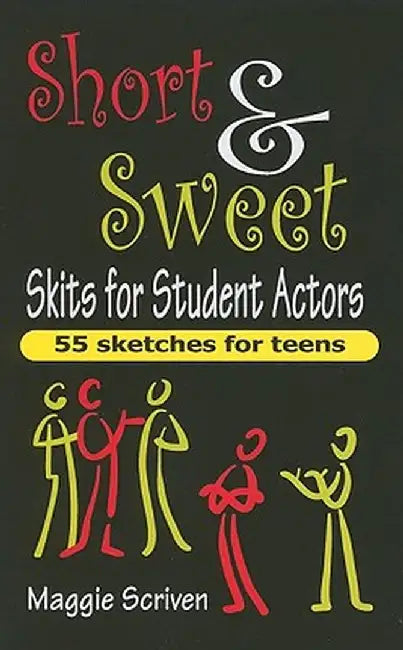 Short & Sweet Skits for Student Actors: 55 Sketches for Teens by Maggie Scriven