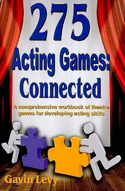 275 Acting Games! Connected: A Comprehensive Workbook of Theatre Games for Developing Acting Skills by Gavin Levy