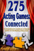 275 Acting Games! Connected: A Comprehensive Workbook of Theatre Games for Developing Acting Skills by Gavin Levy