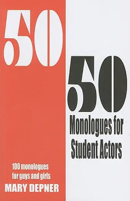 50/50 Monologues for Student Actors: 100 Monologues for Guys and Girls by Mary Depner