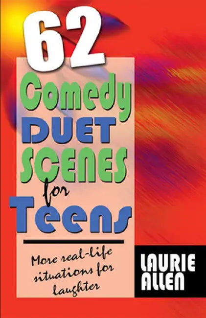 62 Comedy Duet Scenes for Teens: More Real-Life Situations for Laughter by Laurie Allen