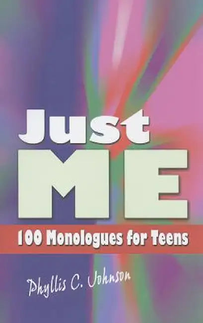 Just Me: 100 Monologues for Teens by Phyllis C. Johnson
