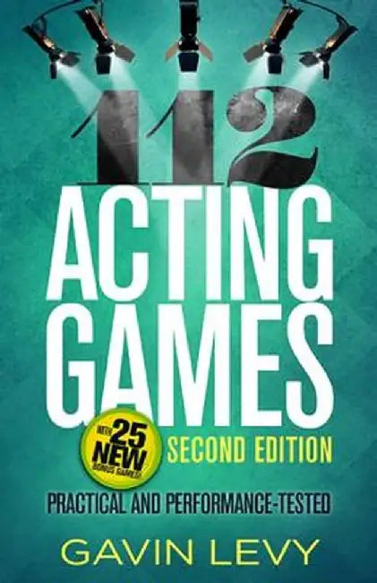 112 Acting Games: Practical and Performance-Tested by Gavin Levy