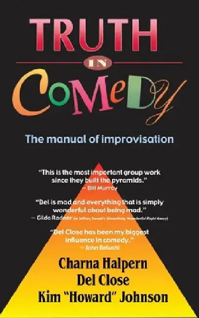 Truth in Comedy: The Manual for Improvisation by Charna Halpern