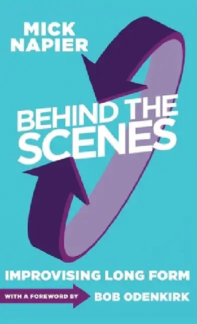 Behind the Scenes: Improvising Long Form by Mick Napier