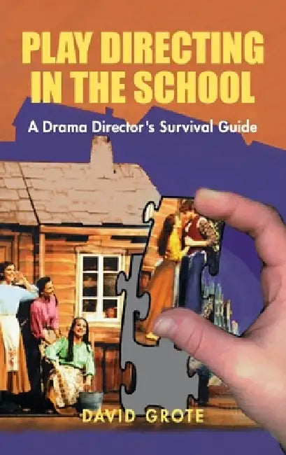 Play Directing in the School: A Drama Director's Survival Guide by David Grote