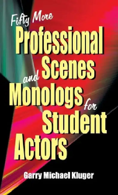 Fifty More Professional Scenes and Monologs for Student Actors: A Collection of Short One-And Two-Person Scenes by Garry Michael Kluger