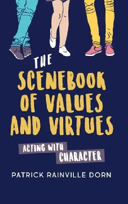 Scenebook of Values and Virtues: Acting with Character by Patrick Rainville Dorn
