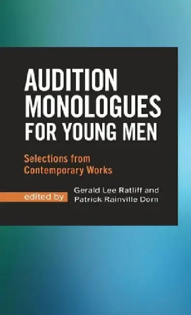 Audition Monologues for Young Men: Selections from Contemporary Works by Gerald Lee Ratliff