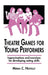 Theatre Games for Young Performers: Improvisations and Exercises for Developing Acting Skills by Maria C. Novelly
