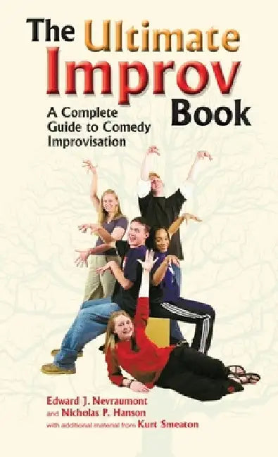 Ultimate Improv Book: A Complete Guide to Comedy Improvisation by Edward J. Nevraumont