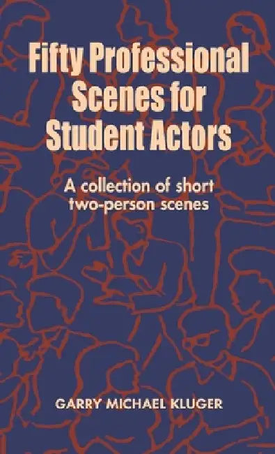 Fifty Professional Scenes for Student Actors: A Collection of Short Two-Person Scenes by Garry Michael Kluger