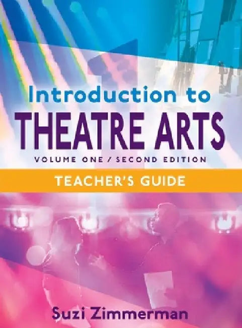 Introduction to Theatre Arts 1, 2nd Edition Teacher's Guide by Suzi Zimmerman