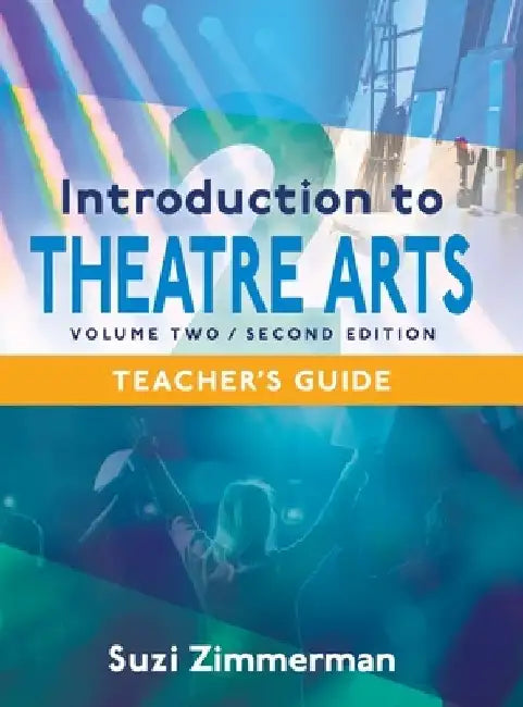 Introduction to Theatre Arts 2, 2nd Edition Teacher's Guide by Suzi Zimmerman