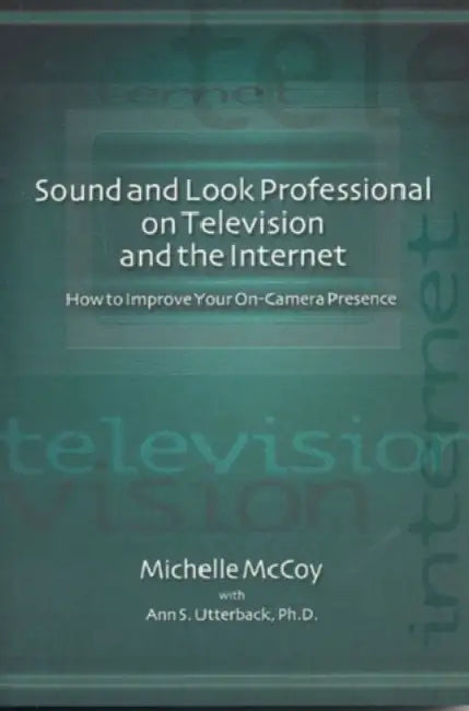 Sound and Look Professional on TV and the Internet by David Grant