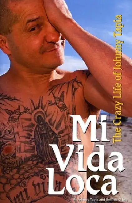 Mi Vida Loca: The Crazy Life of Johnny Tapia by Johnny Tapia, Bettina Gilois