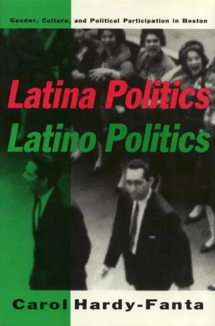 Latina Politics, Latino Politics: Gender, Culture, and Political Participation in Boston by Carol Hardy-Fanta