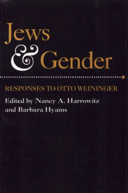 Jews and Gender: Responses to Otto Weininger by Nancy Harrowitz